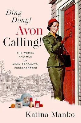 Ding Dong! Avon Calling!: The Women and Men of Avon Products, Incorporated:  Manko, Katina: 9780190499822: Amazon.com: Books