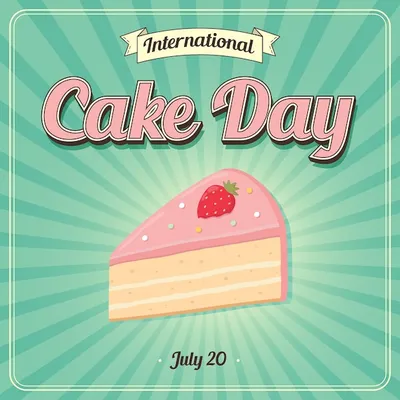 20 июля Прикольное, веселое и оригинальное поздравление с ДНЕМ ТОРТА! День  торта – сладкое торжество! | \"Территория творчества\" | Дзен