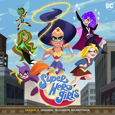 Альбом «DC Super Hero Girls: Season 1 (Original Television Soundtrack)» —  DC Super Hero Girls — Apple Music