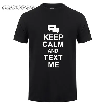 Omnitee Новинка смешной надписью «Keep Calm And напиши мне футболки Мужская  хлопковая футболка с коротким рукавом мужская телефон Футболка мужская  футболка одежда OT-748 | AliExpress